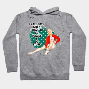 I hate days when I have to go places Pin-up retro housewife humor Hoodie